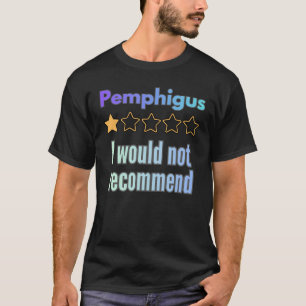 Pemphigus – I Would Not Recommend Funny Awareness T-Shirt