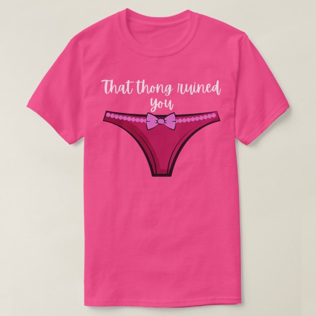 Pen15 That Thong Ruined You Funny Pink Thong T-Shirt (Design Front)