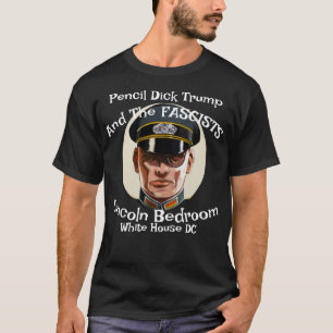 Pencil Dick Trump & The Fascists Lincoln Bedroom T-Shirt
