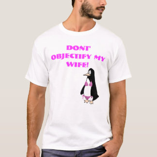 penguin copy, Dont' objectify my wife! T-Shirt