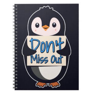 Penguin Don’t Miss Out Sign Notebook