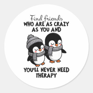 Penguin Find Friends Who Are As Crazy As You & Classic Round Sticker