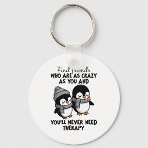 Penguin Find Friends Who Are As Crazy As You & Key Ring