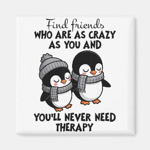 Penguin Find Friends Who Are As Crazy As You & Magnet