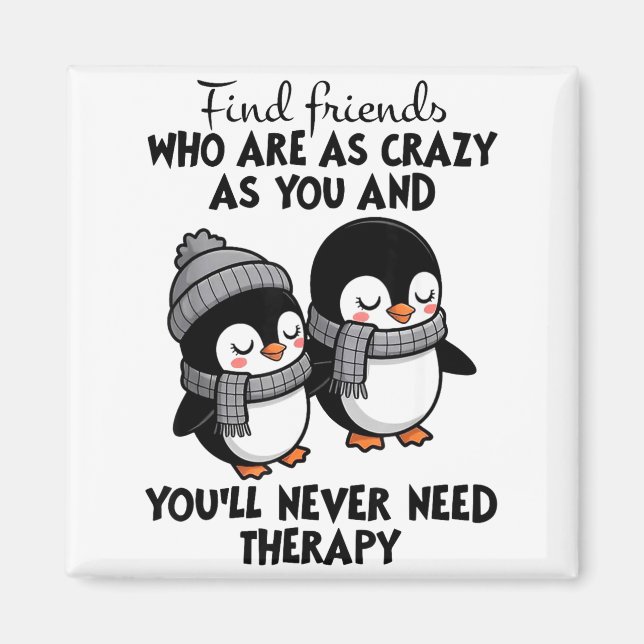 Penguin Find Friends Who Are As Crazy As You &amp; Magnet (Front)