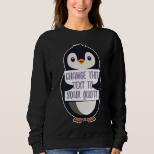 Penguin holding a sign with custom message sweatshirt