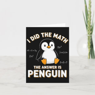 Penguin I Did The Math The Answer Is Penguin - Fun Card