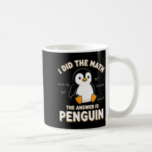 Penguin I Did The Math The Answer Is Penguin - Fun Coffee Mug