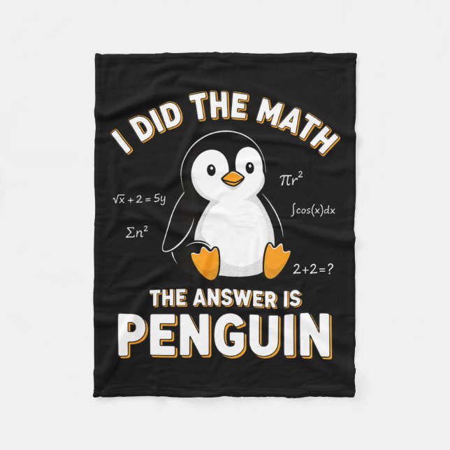 Penguin I Did The Math The Answer Is Penguin - Fun Fleece Blanket (Front)