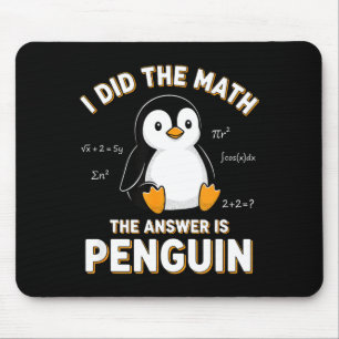 Penguin I Did The Math The Answer Is Penguin - Fun Mouse Mat