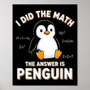 Penguin I Did The Math The Answer Is Penguin - Fun Poster