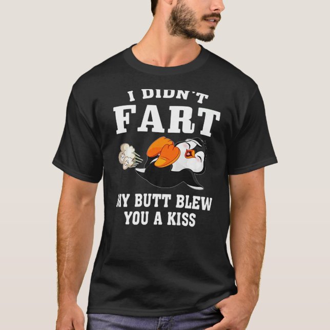 Penguin I Didn't Fart My Butt Blew You A Kiss T-Shirt (Front)
