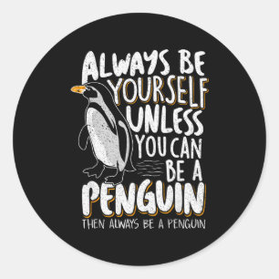 Penguin Lovers &amp; Cute Penguins Always Be A Pen Classic Round Sticker