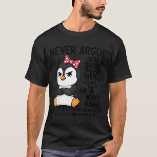 Penguin Never Argue With A Short Girl Named A T-Shirt