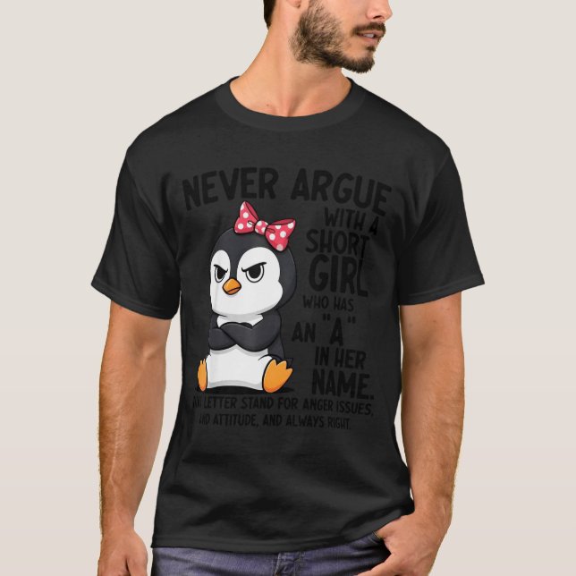 Penguin Never Argue With A Short Girl Named A  T-Shirt (Front)