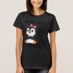 Penguin Never Argue With A Short Girl Named A T-Shirt