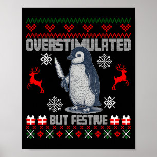 Penguin Overstimulated But Festive Ugly Christmas Poster