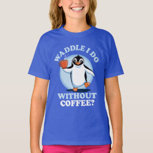 Penguin Pun Waddle I Do Without Coffee T-Shirt
