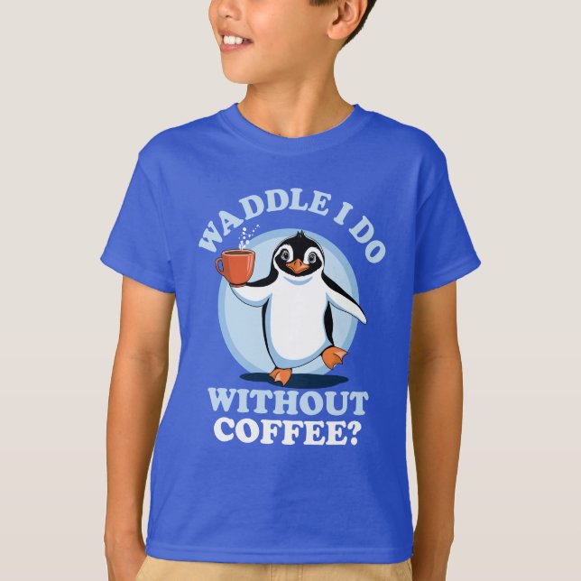 Penguin Pun | Waddle I Do Without Coffee T-Shirt (Front)