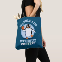 Penguin Pun | Waddle I Do Without Coffee