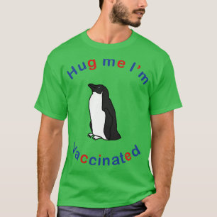 Penguin says Hug Me Im Vaccinated T-Shirt