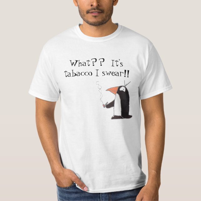 Penguin, What??  It's tabacco I swear!! T-Shirt (Front)