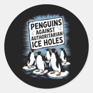 Penguins Against Authoritarian Ice Holes Resist An Classic Round Sticker