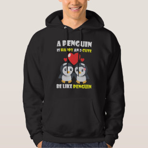 Penguins are happy and cute just be like penguin hoodie