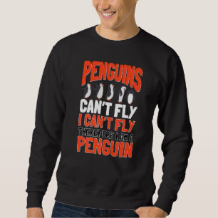 Penguins Can't Fly Emperor Sea Bird King Penguin Sweatshirt