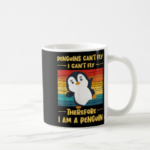 Penguins Can't Fly I Can't Fly Therefore I Am A Pe Coffee Mug