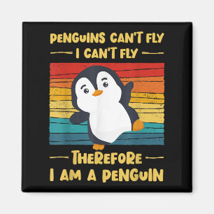 Penguins Can't Fly I Can't Fly Therefore I Am A Pe Magnet