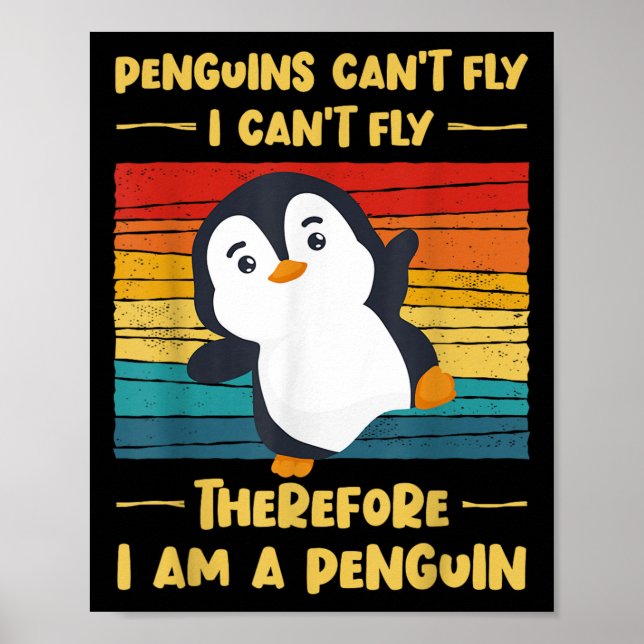 Penguins Can't Fly I Can't Fly Therefore I Am A Pe Poster (Front)
