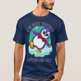 Penguins Im Not Short Im Penguin Size T-Shirt