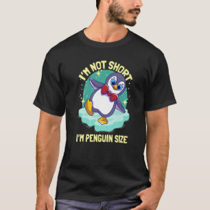Penguins I'm Not Short I'm Penguin Size T-Shirt