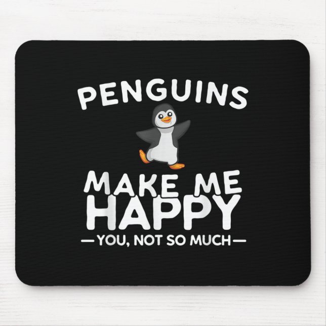 Penguins Make Me Happy You Not So Much Funny Pengu Mouse Mat (Front)
