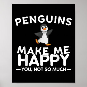 Penguins Make Me Happy You Not So Much Funny Pengu Poster