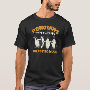 Penguins Make Me Happy You Not So Much Penguin T-Shirt
