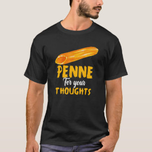 Penne For Your Thoughts Pasta Italian Food Fan T-Shirt