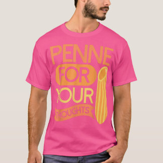 Penne for your thoughtsPasta T-Shirt