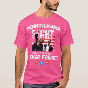 PENNSYLVANIA JULY 13 2024 NEVER FORGET T-Shirt