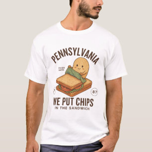 Pennsylvania : we put chips in the sandwich T-Shirt