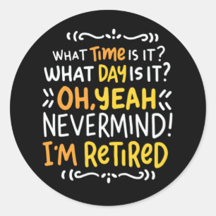 Pension - What Time Is It? Oh I'm Retired Classic  Classic Round Sticker