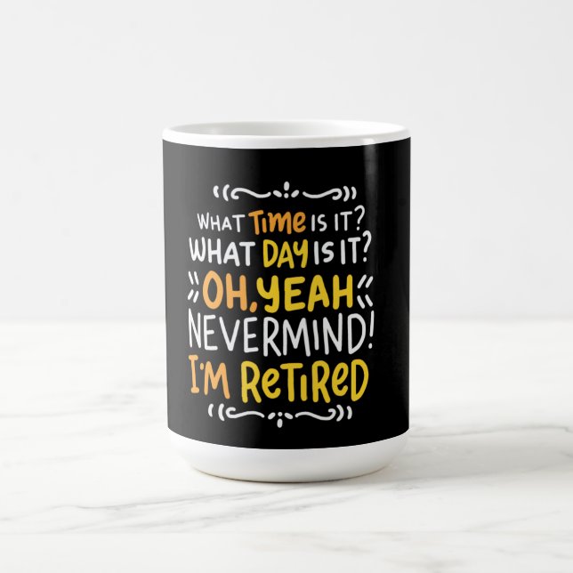 Pension What Time Is It? Oh I'm Retired Coffee Mug (Center)