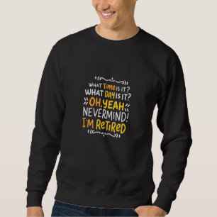 Pension - What Time Is It? Oh I'm Retired Sweatshirt