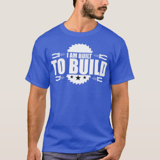 pentry I Am Built To Build T-Shirt