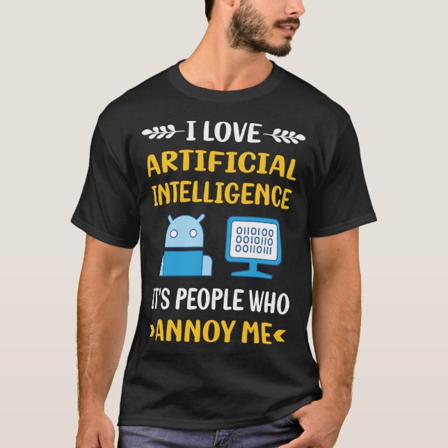 People Annoy Artificial Intelligence AI T-Shirt (Front)