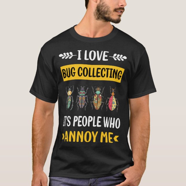 People Annoy Bug Collecting Insect Insects Bugs T-Shirt (Front)