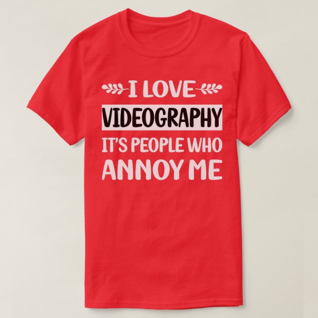People Annoy Me Videography Videographer T-Shirt (Design Front)