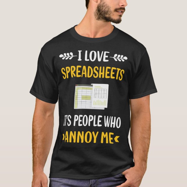 People Annoy Spreadsheet Spreadsheets T-Shirt (Front)