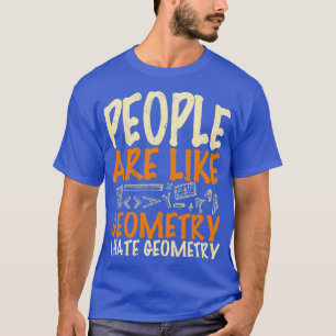 People are like geometry I hate geometry T-Shirt